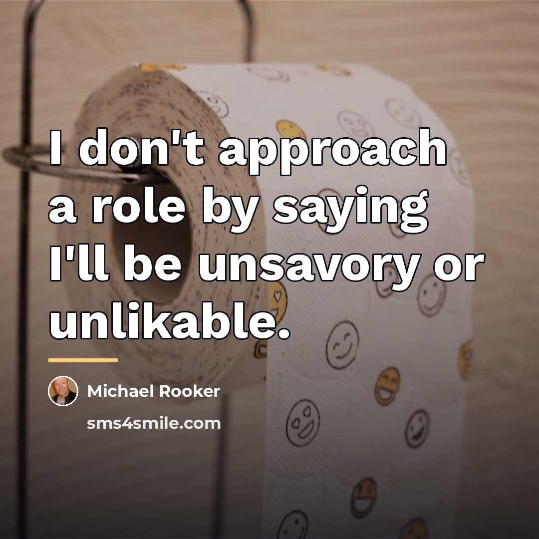 “I don't approach a role by saying I'll be unsavory…” quote by Michael Rooker