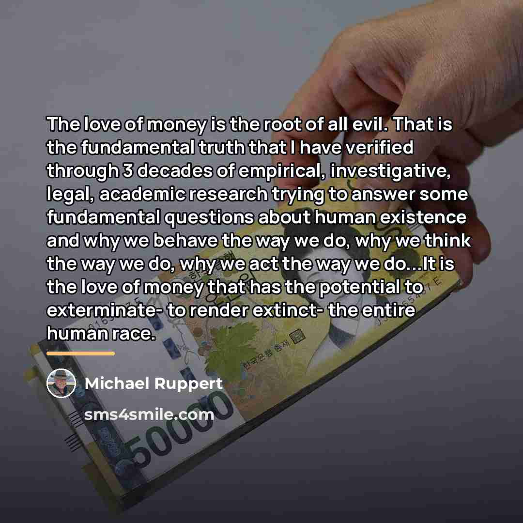 “The love of money is the root of all evil.…” quote by Michael Ruppert