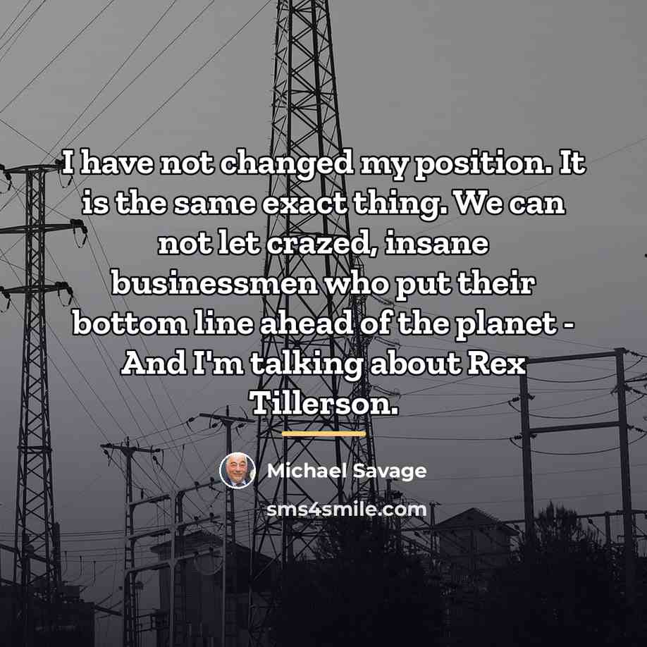 “I have not changed my position. It is the same…” quote by Michael Savage