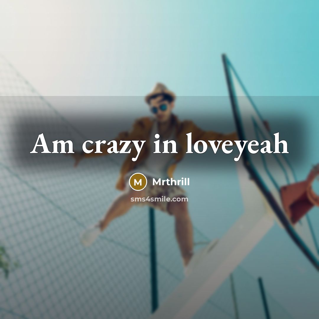 “Am crazy in loveyeah…” quote by Mrthrill