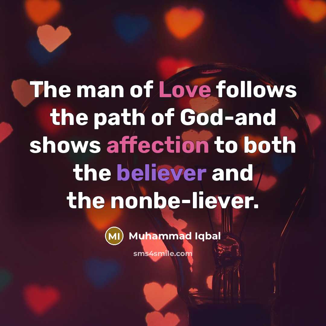“The man of Love follows the path of God-and shows…” quote by Muhammad Iqbal