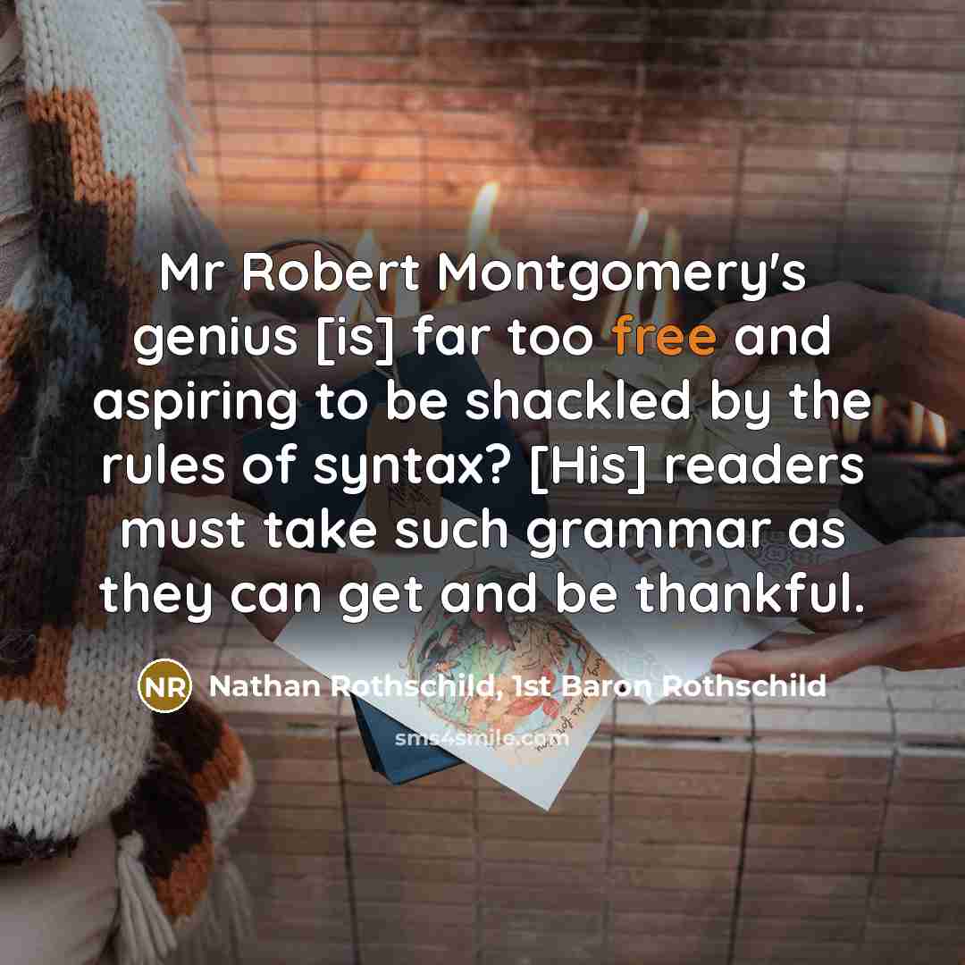 “Mr Robert Montgomery's genius [is] far too free and aspiring…” quote by Nathan Rothschild, 1st Baron Rothschild