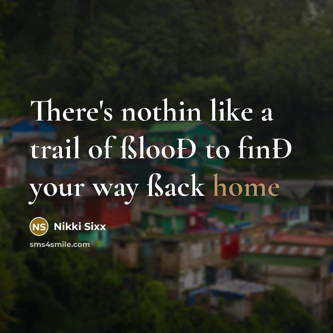 “There's nothin like a trail of ßlooÐ to finÐ your…” quote by Nikki Sixx
