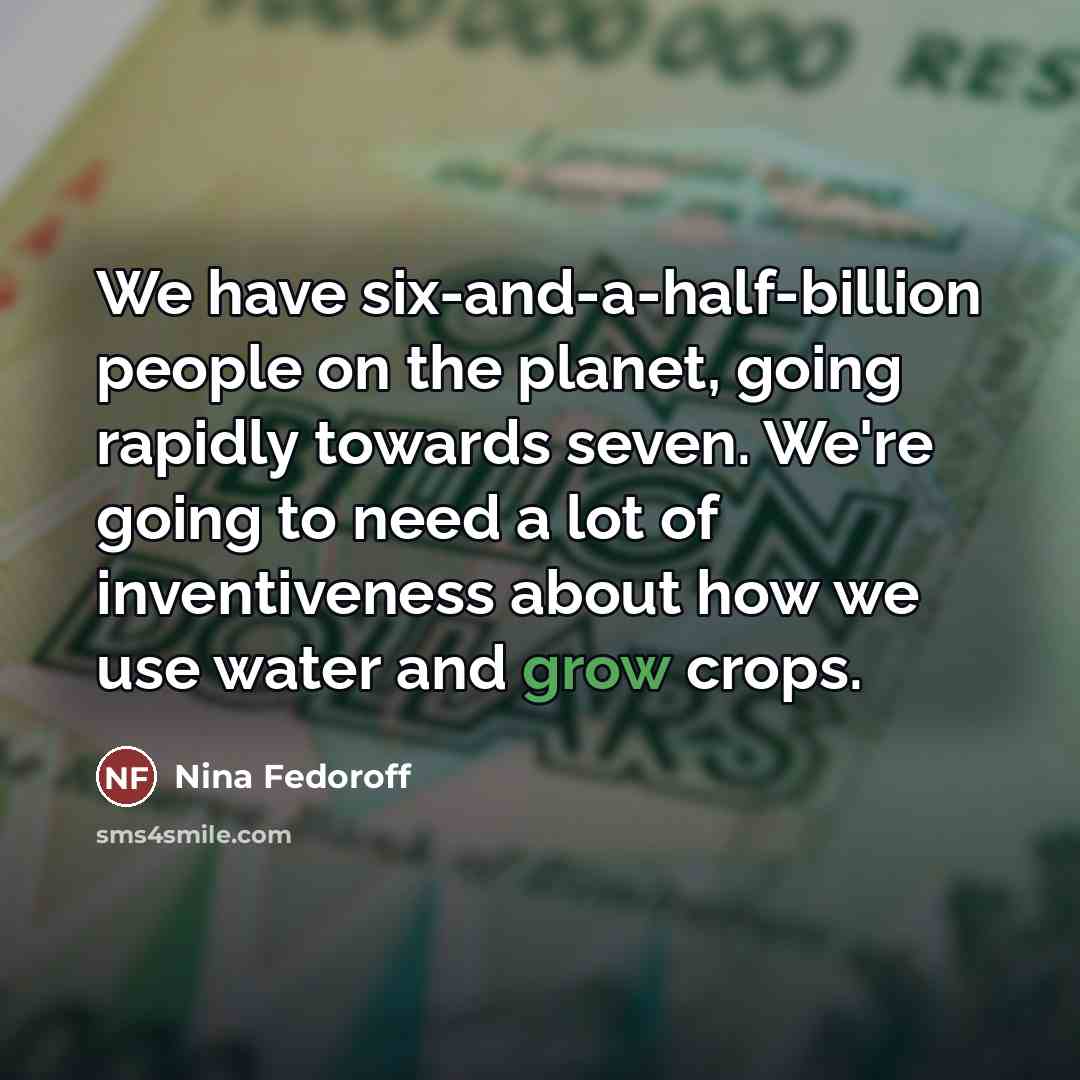 “We have six-and-a-half-billion people on the planet, going rapidly towards…” quote by Nina Fedoroff