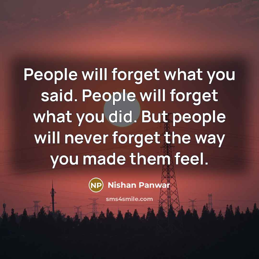 “People will forget what you said. People will forget what…” quote by Nishan Panwar