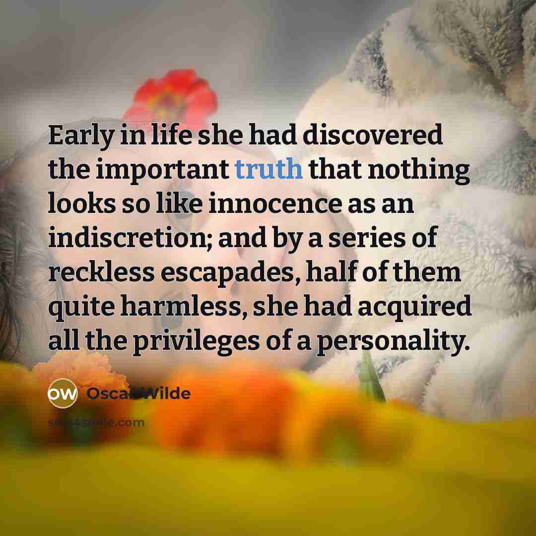 “Early in life she had discovered the important truth that…” quote by Oscar Wilde