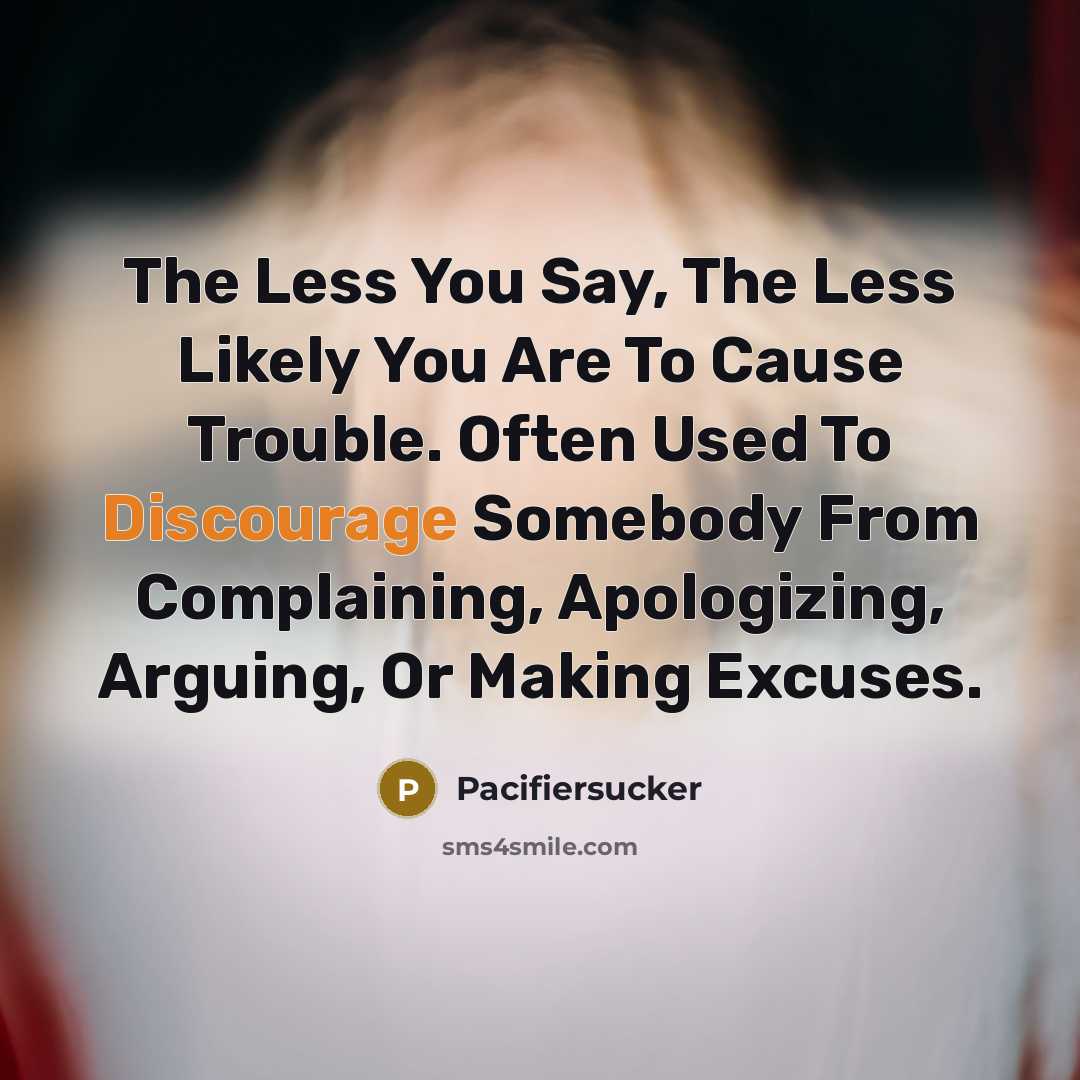 “The Less You Say, The Less Likely You Are To…” quote by Pacifiersucker