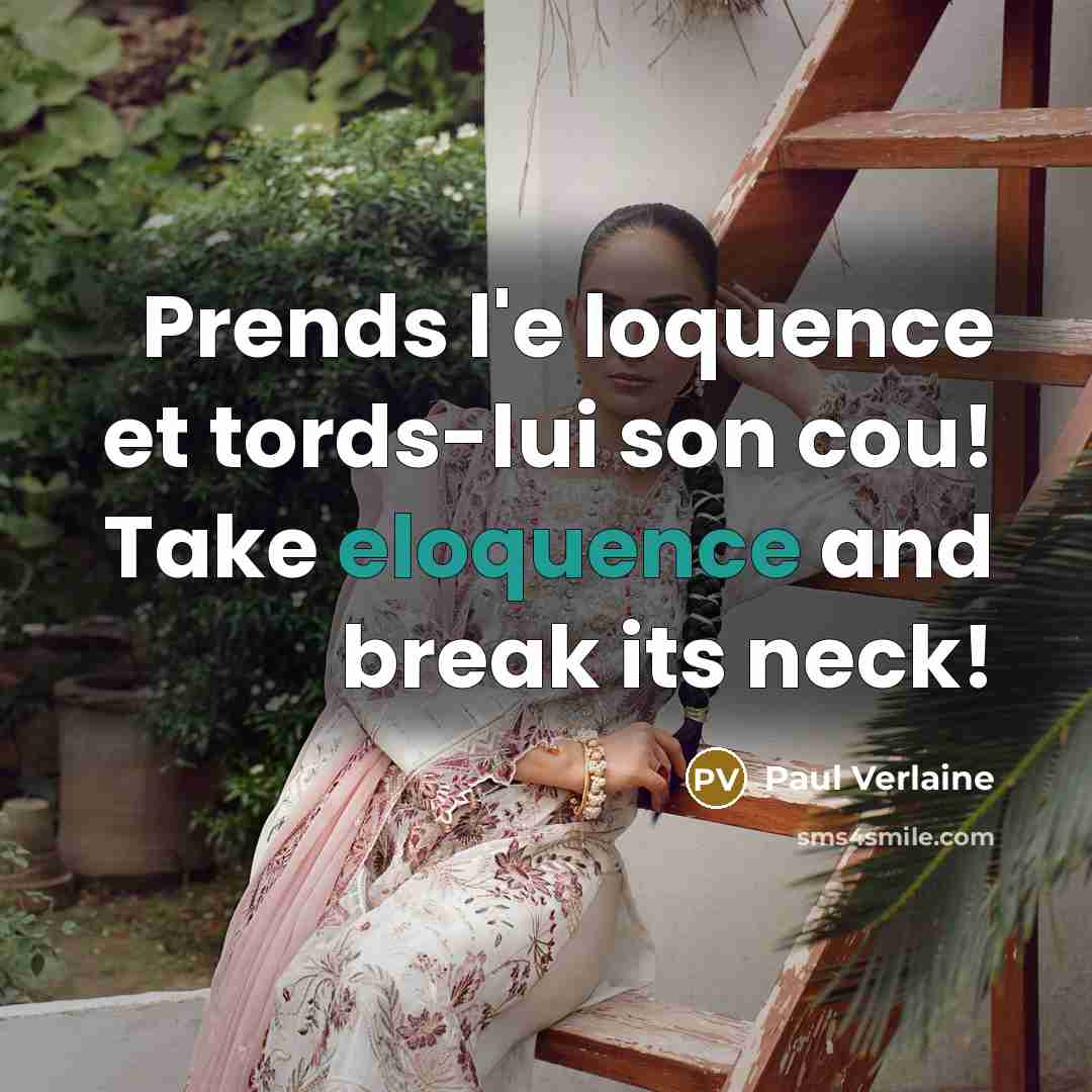 “Prends l'e loquence et tords-lui son cou! Take eloquence and…” quote by Paul Verlaine