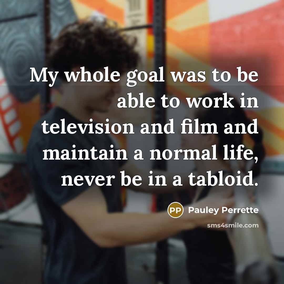 “My whole goal was to be able to work in…” quote by Pauley Perrette