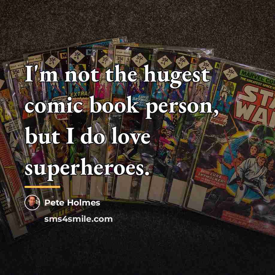 “I'm not the hugest comic book person, but I do…” quote by Pete Holmes