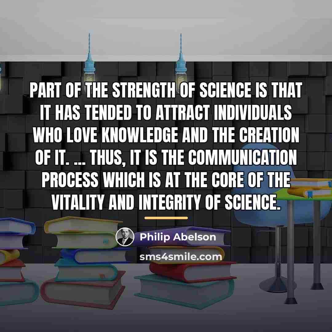 “Part of the strength of science is that it has…” quote by Philip Abelson