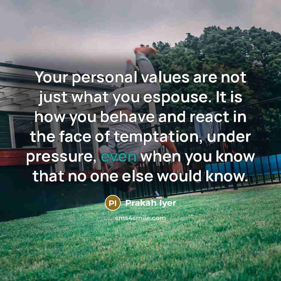 “Your personal values are not just what you espouse. It…” quote by Prakah Iyer