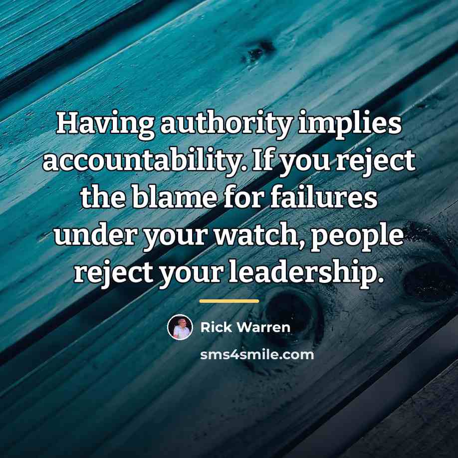 “Having authority implies accountability. If you reject the blame for…” quote by Rick Warren