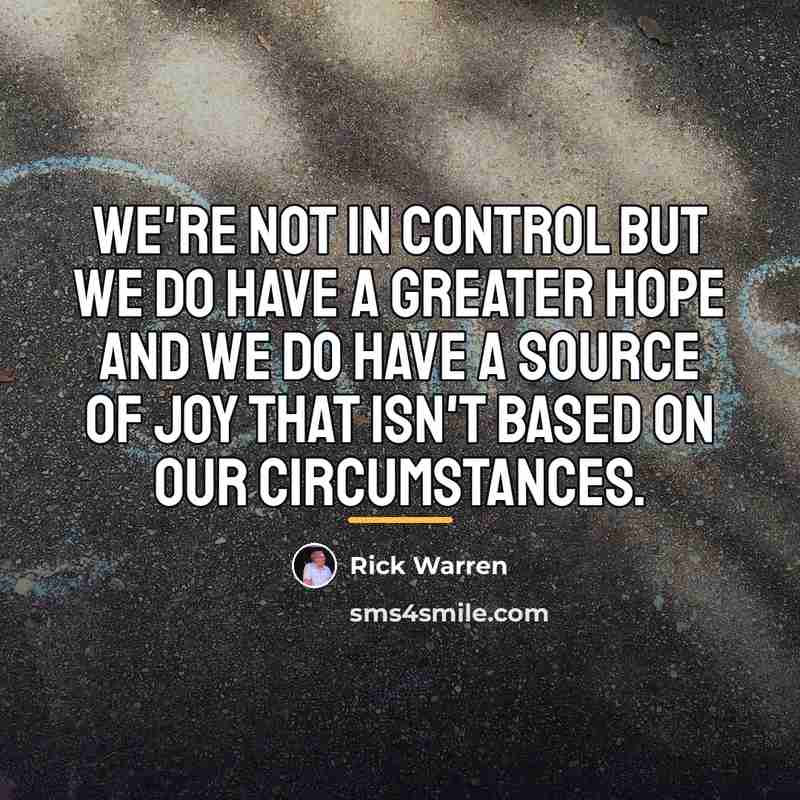“We're not in control but we do have a greater…” quote by Rick Warren