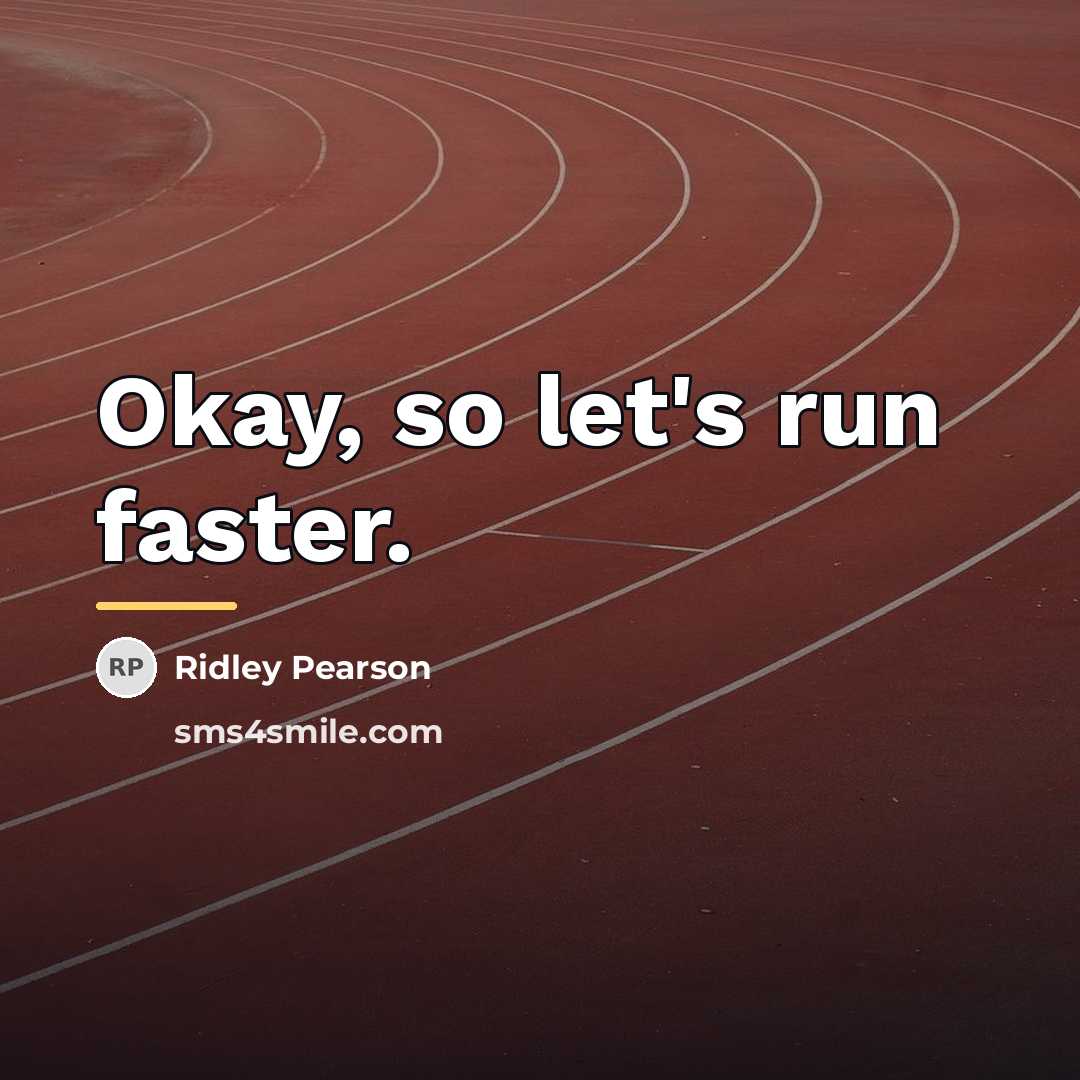“Okay, so let's run faster.…” quote by Ridley Pearson