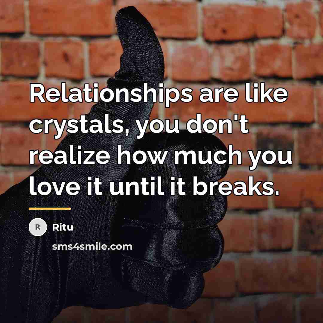 “Relationships are like crystals, you don't realize how much you…” quote by Ritu