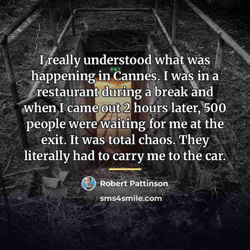 “I really understood what was happening in Cannes. I was…” quote by Robert Pattinson