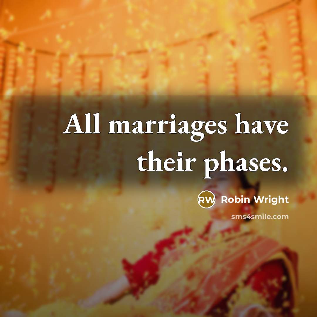 “All marriages have their phases.…” quote by Robin Wright