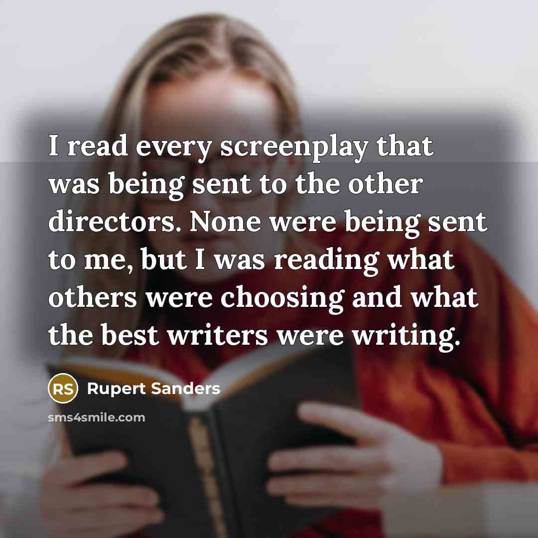 “I read every screenplay that was being sent to the…” quote by Rupert Sanders