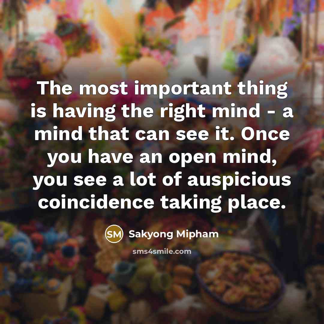 “The most important thing is having the right mind -…” quote by Sakyong Mipham