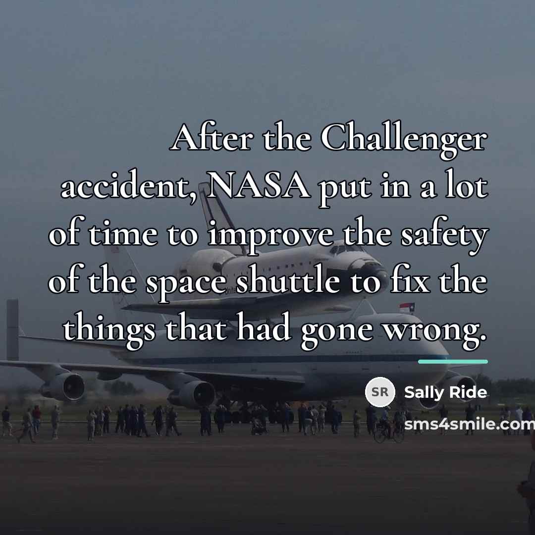 “After the Challenger accident, NASA put in a lot of…” quote by Sally Ride