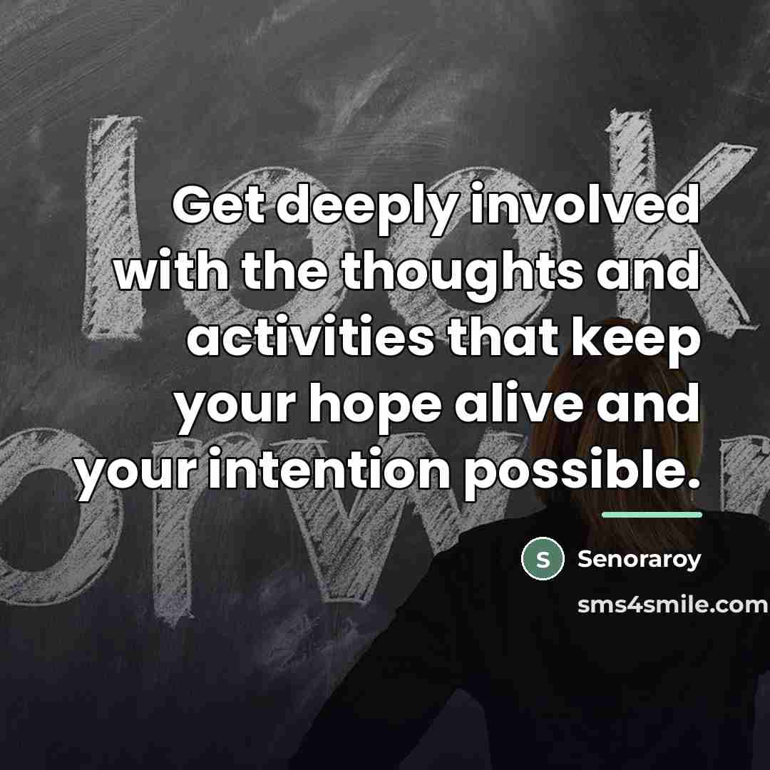 “Get deeply involved with the thoughts and activities that keep…” quote by Senoraroy