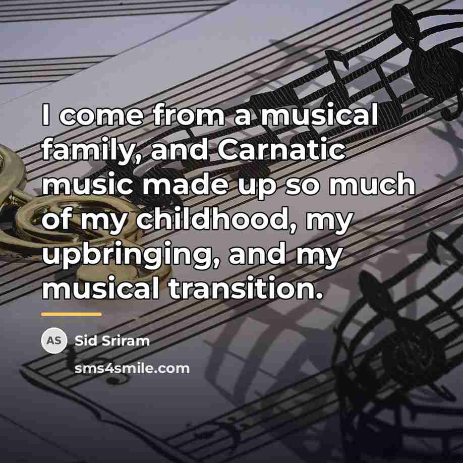 “I come from a musical family, and Carnatic music made…” quote by Sid Sriram