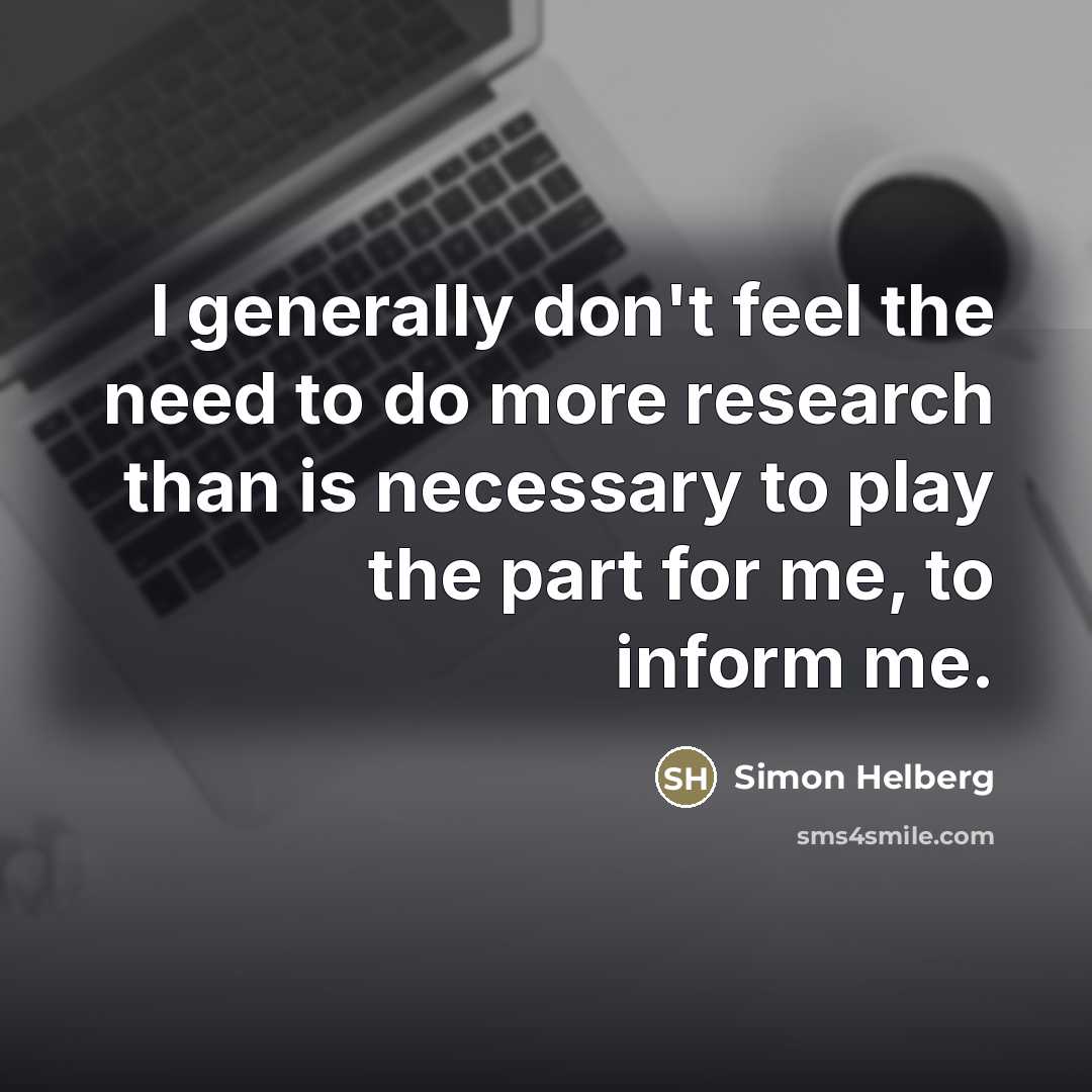 “I generally don't feel the need to do more research…” quote by Simon Helberg