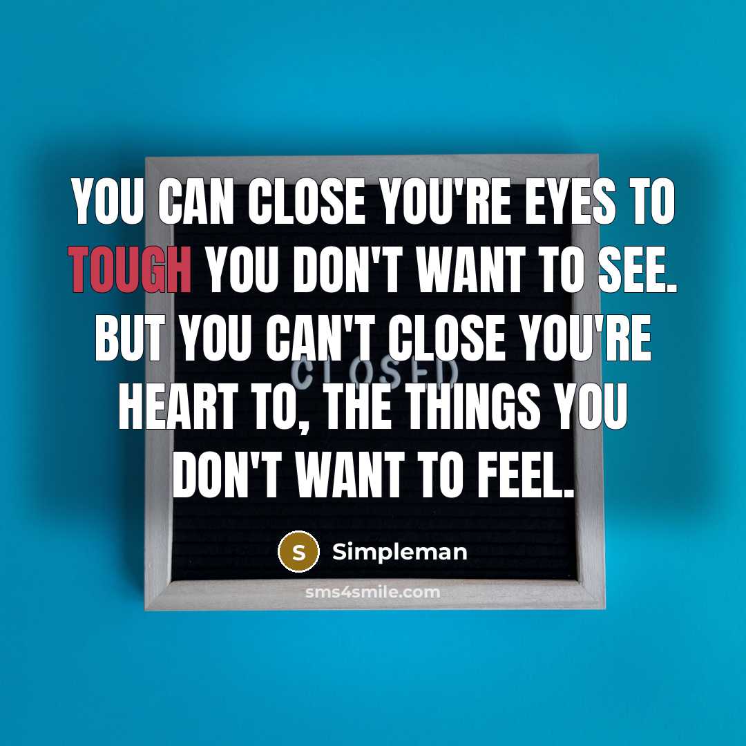 “You can close you're eyes to tough you don't want…” quote by Simpleman