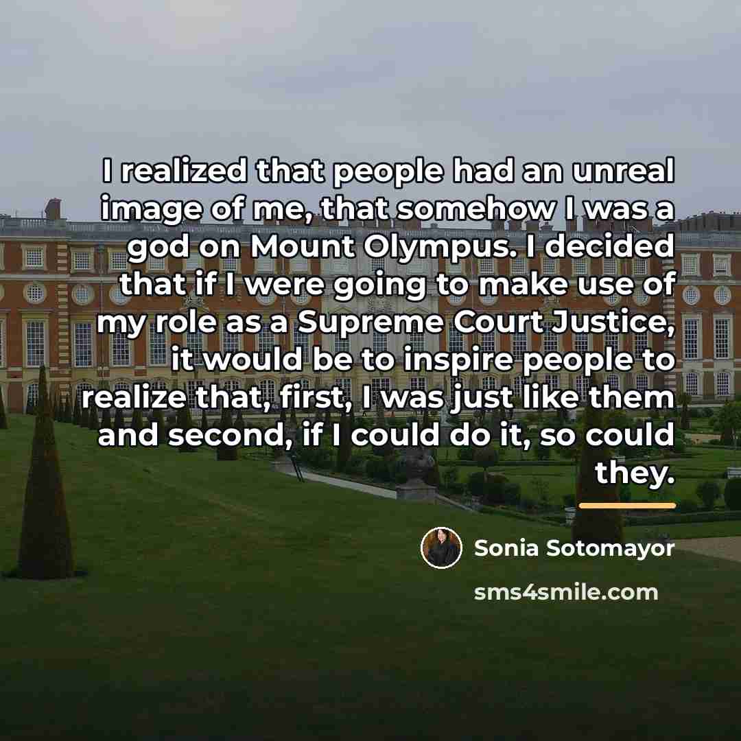 “I realized that people had an unreal image of me,…” quote by Sonia Sotomayor