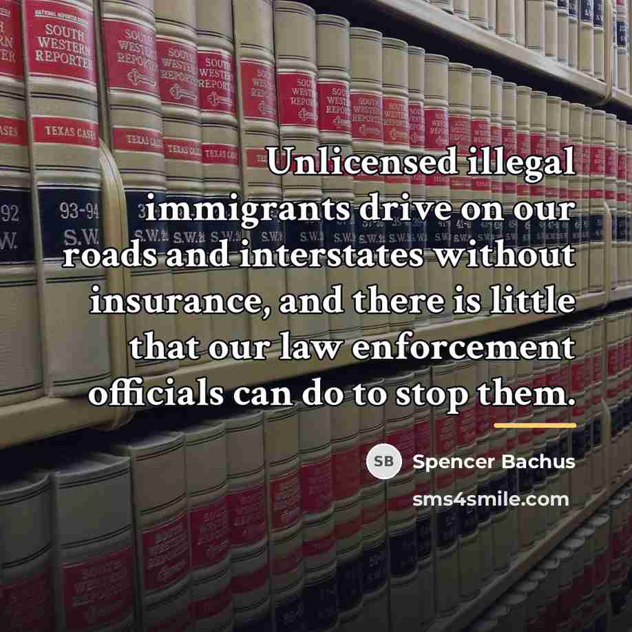 “Unlicensed illegal immigrants drive on our roads and interstates without…” quote by Spencer Bachus