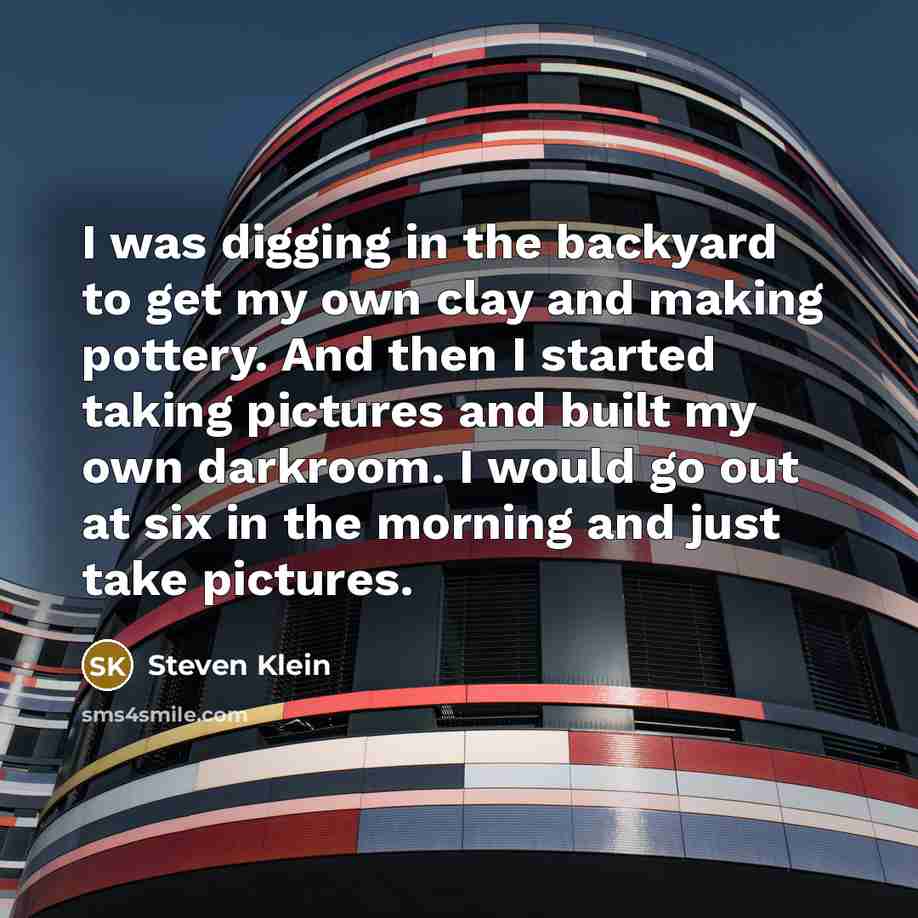 “I was digging in the backyard to get my own…” quote by Steven Klein
