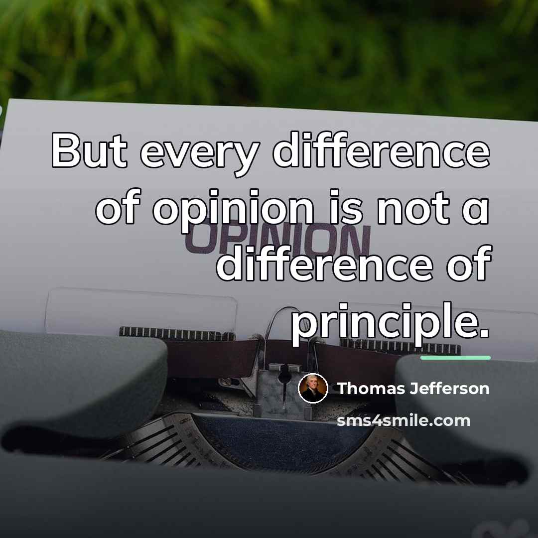 “But every difference of opinion is not a difference of…” quote by Thomas Jefferson