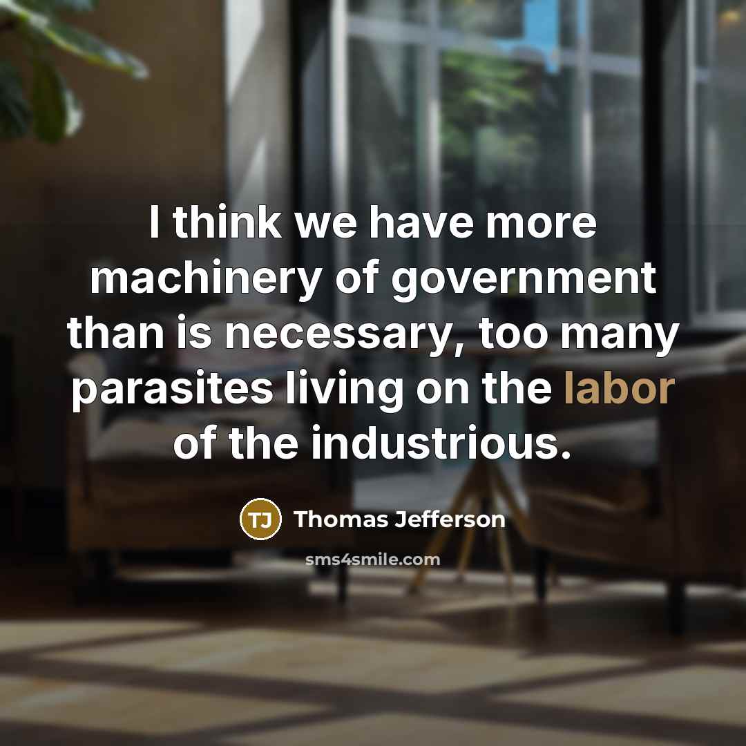 “I think we have more machinery of government than is…” quote by Thomas Jefferson