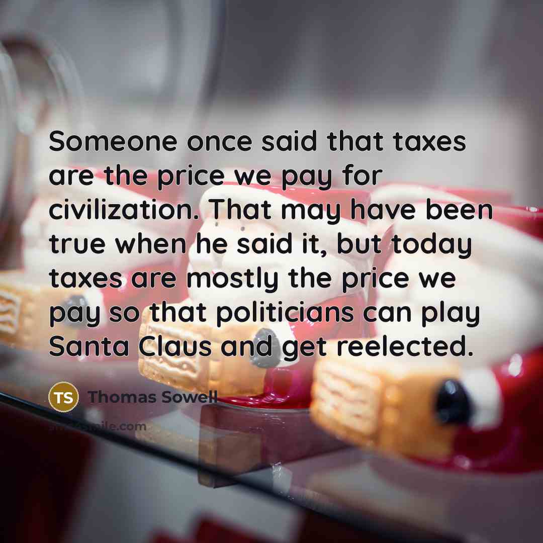 “Someone once said that taxes are the price we pay…” quote by Thomas Sowell