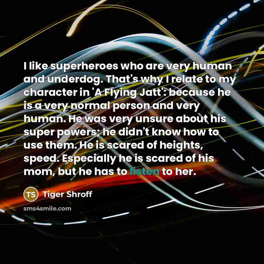 “I like superheroes who are very human and underdog. That's…” quote by Tiger Shroff