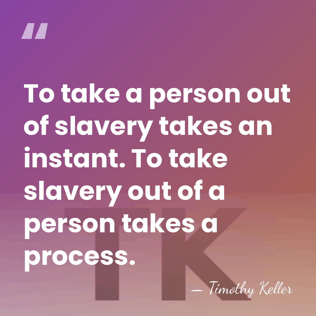 To take a person out of slavery takes an instant. To take&hellip; - Timothy Keller