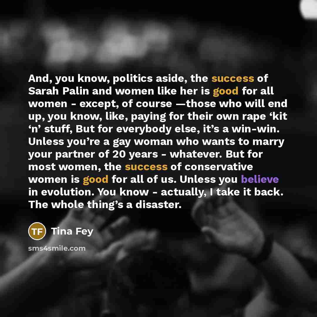 “And, you know, politics aside, the success of Sarah Palin…” quote by Tina Fey