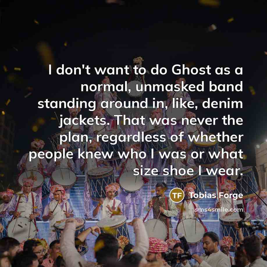 “I don't want to do Ghost as a normal, unmasked…” quote by Tobias Forge