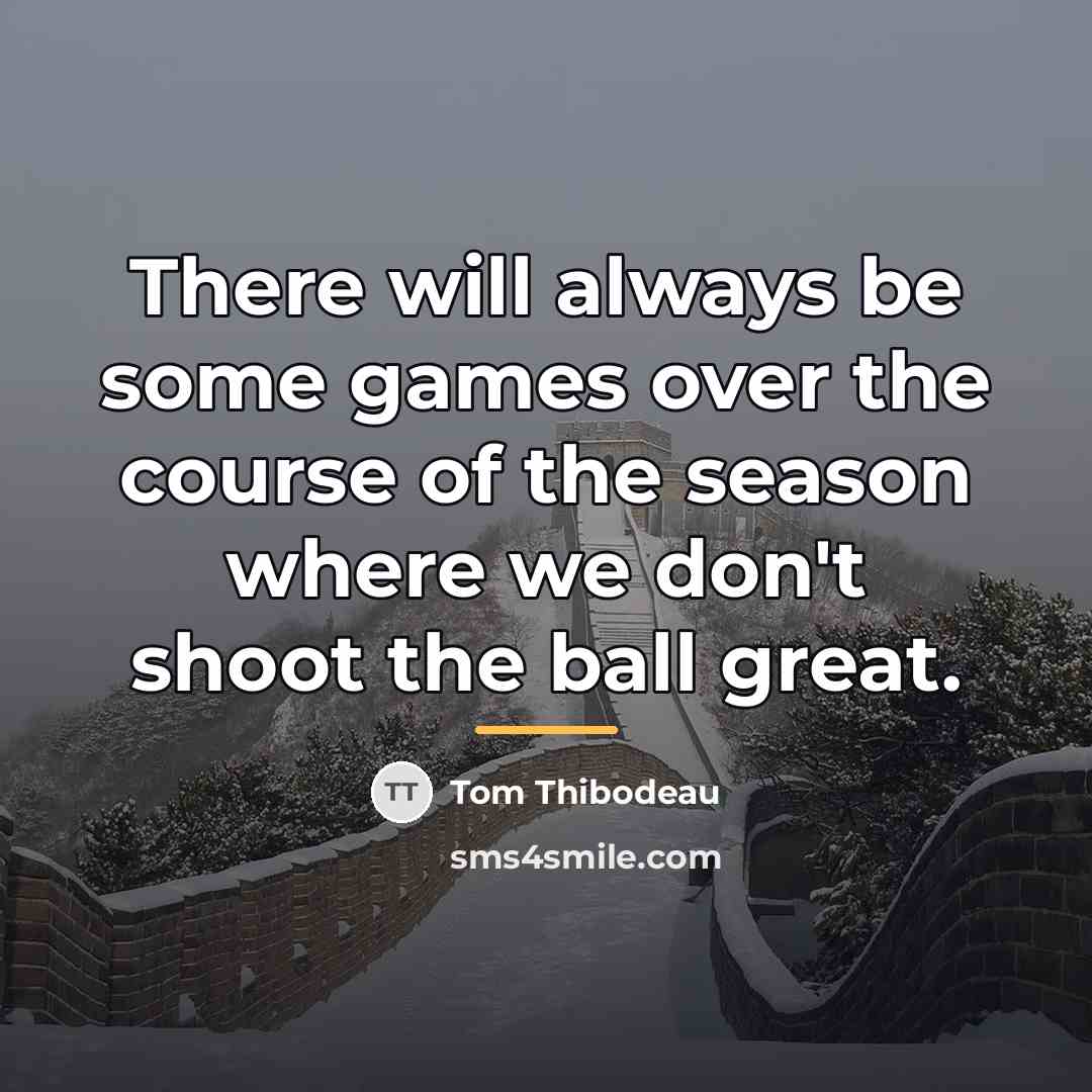 “There will always be some games over the course of…” quote by Tom Thibodeau