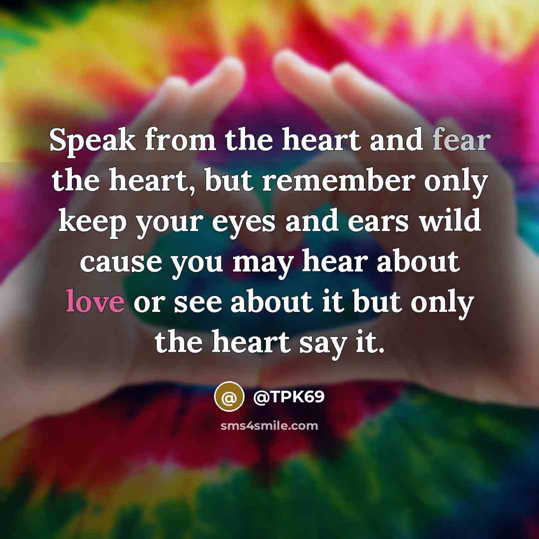 “Speak from the heart and fear the heart, but remember…” quote by @TPK69