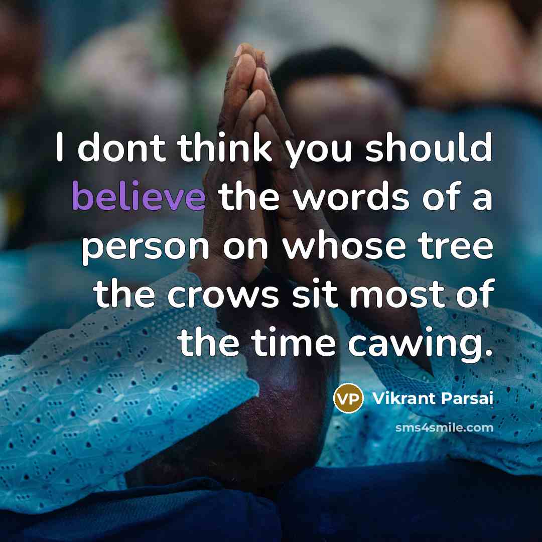 “I dont think you should believe the words of a…” quote by Vikrant Parsai