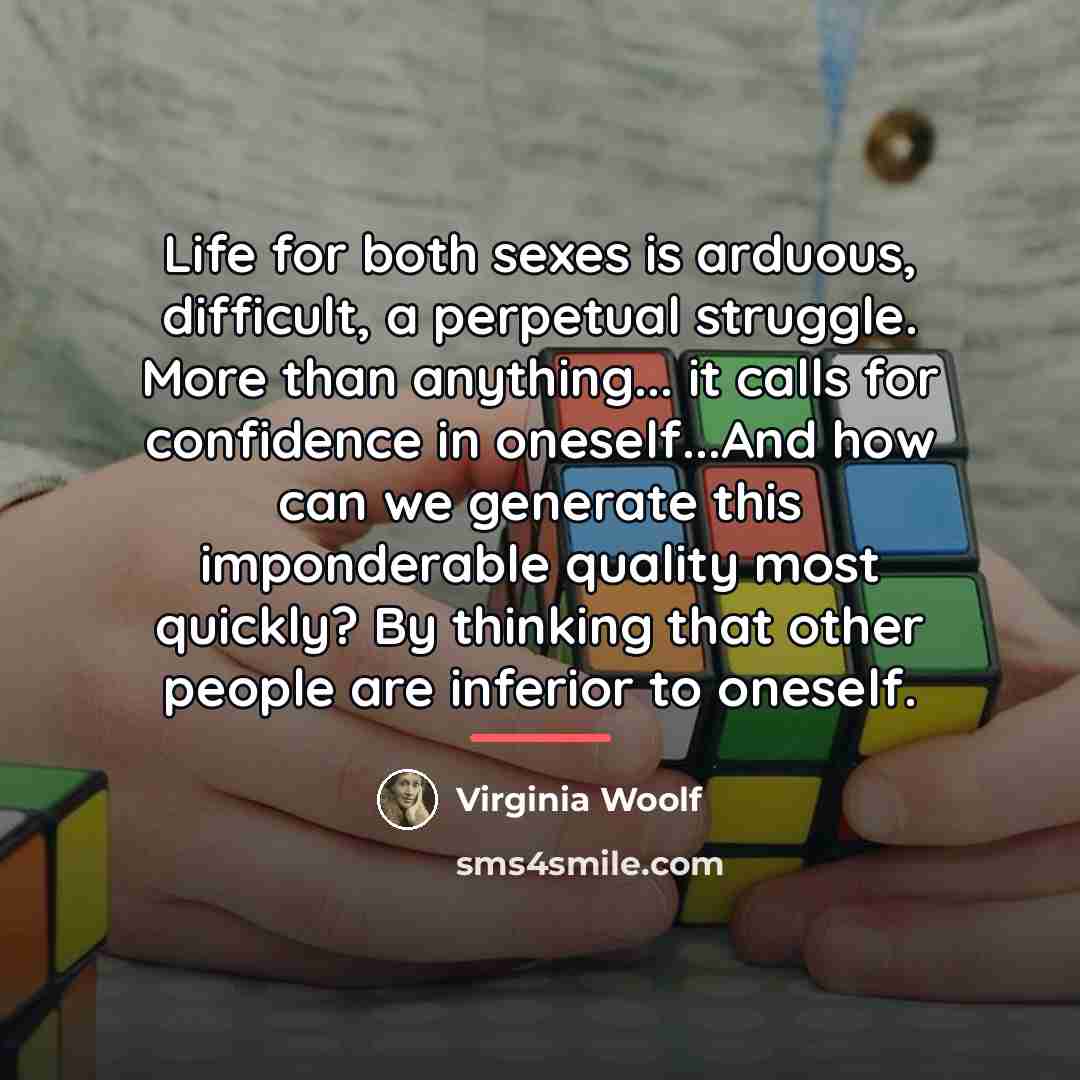 “Life for both sexes is arduous, difficult, a perpetual struggle.…” quote by Virginia Woolf