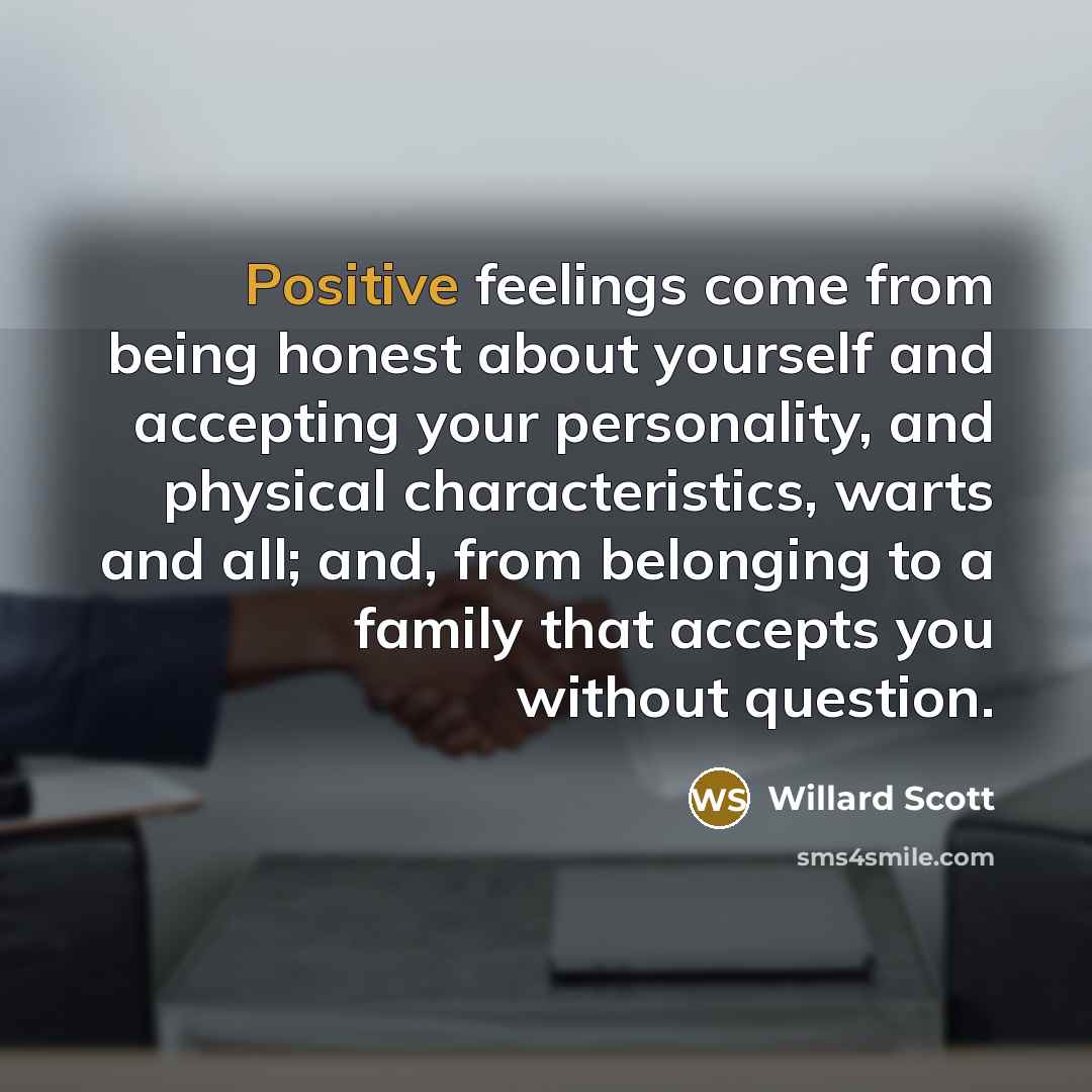 “Positive feelings come from being honest about yourself and accepting…” quote by Willard Scott