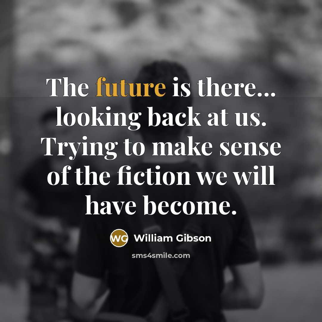 “The future is there... looking back at us. Trying to…” quote by William Gibson