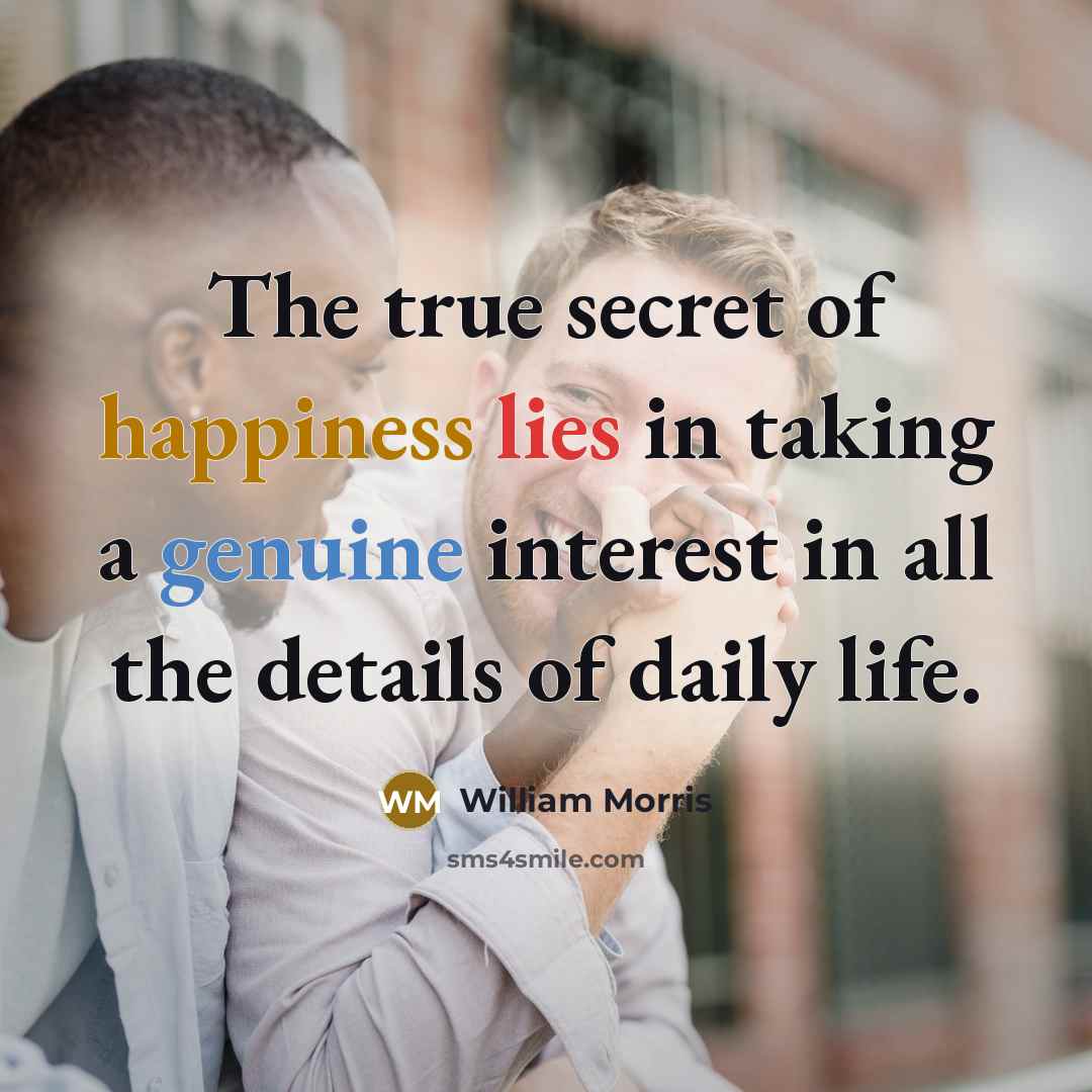 “The true secret of happiness lies in taking a genuine…” quote by William Morris