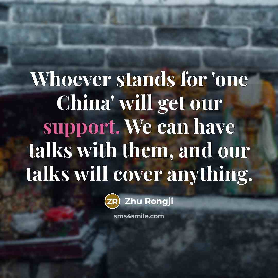 “Whoever stands for 'one China' will get our support. We…” quote by Zhu Rongji