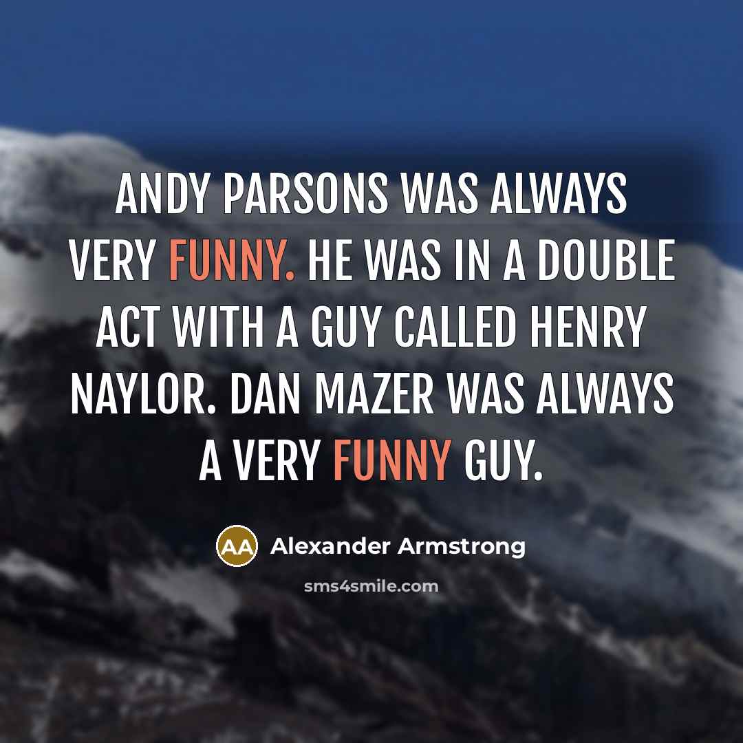 “Andy Parsons was always very funny. He was in a…” quote by Alexander Armstrong