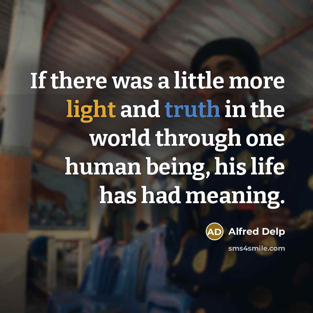 “If there was a little more light and truth in…” quote by Alfred Delp