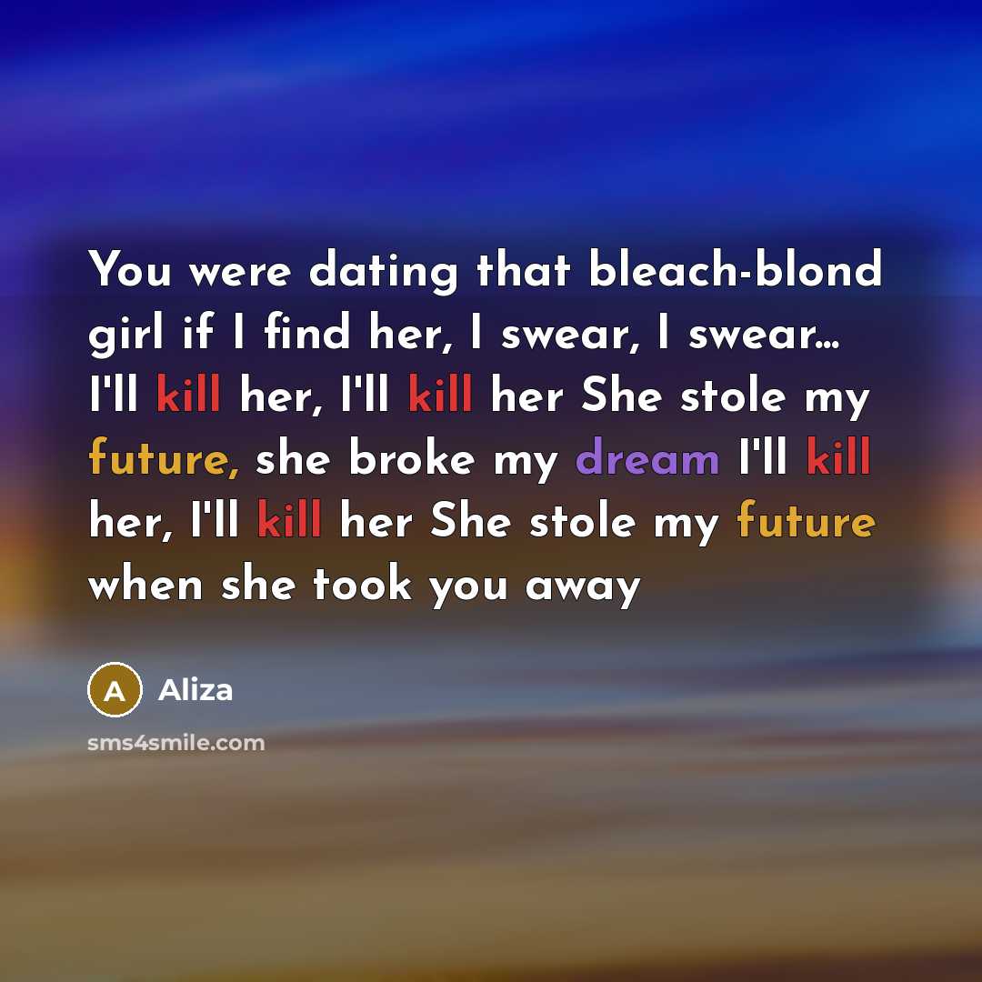 “You were dating that bleach-blond girl if I find her,…” quote by Aliza
